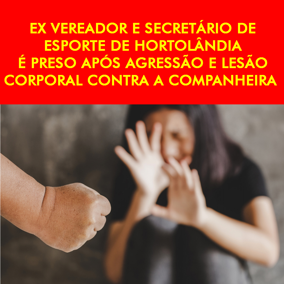 Ex-vereador e secretário de esporte de Hortolândia é preso após agressão e lesão corporal contra a companheira